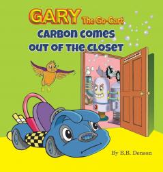 Gary The Go-Cart: Carbon Comes Out of the Closet: 2