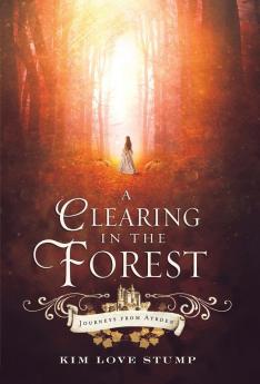 A Clearing in the Forest: 1 (Journeys from Ayrden)