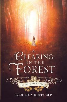 A Clearing in the Forest: 1 (Journeys from Ayrden)