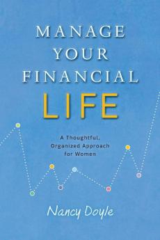 Manage Your Financial Life: A Thoughtful Organized Approach for Women