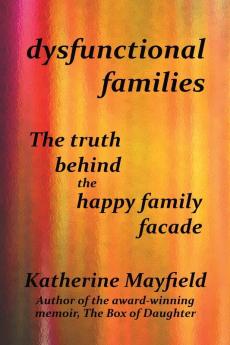 Dysfunctional Families: The Truth Behind the Happy Family Facade