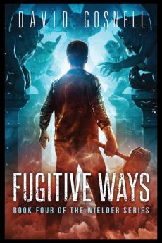 Fugitive Ways: Book Four Of The Wielder Series: 4