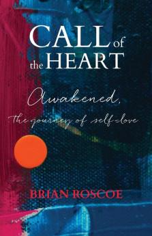 Call of the Heart: Awakened The Journey of Self-Love