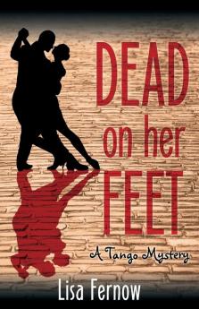 Dead on Her Feet: A Tango Mystery: 1 (Antonia Blakeley Tango Mystery)