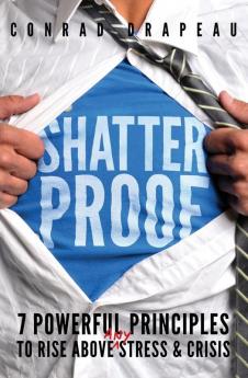 Shatterproof: 7 Powerful Principles to Rise Above Any Stress & Crisis