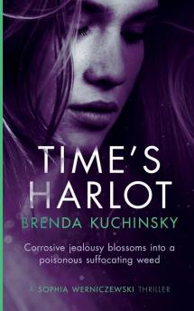 Time's Harlot: Corrosive Jealousy Blossoms into a Poisonous Suffocating Weed: 2 (Sophia Werniczewski Thriller)