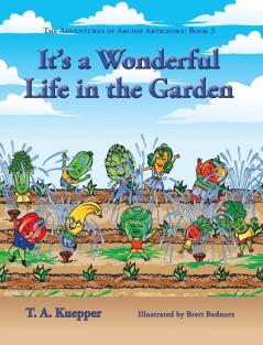 It's a Wonderul Life in the Garden: 3 (Adventures of Archie Artichoke)