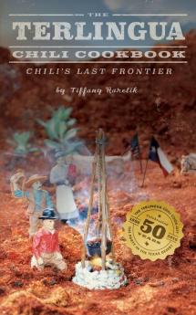 The Terlingua Chili Cookbook: Chili's Last Frontier: 1 (Texas)