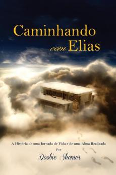 Caminhando com Elias: A História de uma Jornada de Vida e de uma Alma Realizada