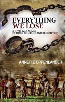 Everything We Lose: A Civil War Novel of Hope Courage and Redemption