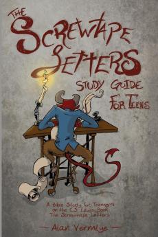 The Screwtape Letters Study Guide for Teens: A Bible Study for Teenagers on the C.S. Lewis Book The Screwtape Letters (CS Lewis Study)