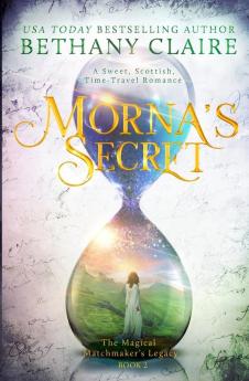 Morna's Secret: A Sweet Scottish Time Travel Romance: 2 (Magical Matchmaker's Legacy)