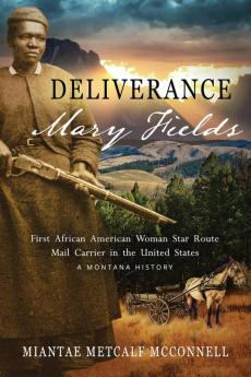 Deliverance Mary Fields First African American Woman Star Route Mail Carrier in the United States: A Montana History (Pearson English Graded Readers)