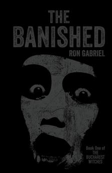 The Banished: A Supernatural Thriller: 1 (The Bucharest Witches)