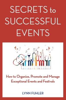 Secrets to Successful Events: How to Organize Promote and Manage Exceptional Events and Festivals
