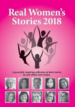 Real Women's Stories 2018: A powerful inspiring collection of short stories by and about real women.