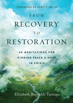 From Recovery to Restoration: 60 Meditations for Finding Peace & Hope in Crisis