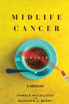 Midlife Cancer Crisis: A Memoir