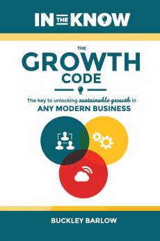 The Growth Code: The Key to Unlocking Sustainable Growth in any Modern Business