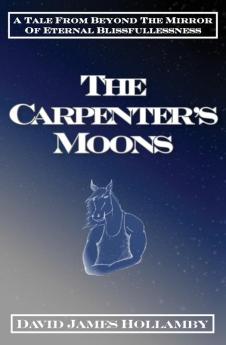 The Carpenter's Moons: A Tale From Beyond The Mirror Of Eternal Blissfullessness