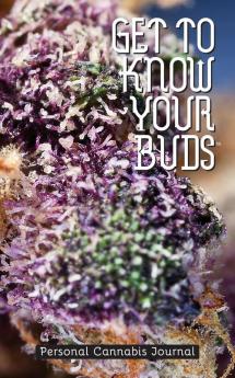 Get to Know Your Buds: Personal Cannabis Journal - Vol 1