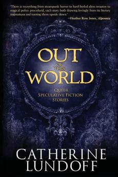 Out of This World: Queer Speculative Fiction Stories