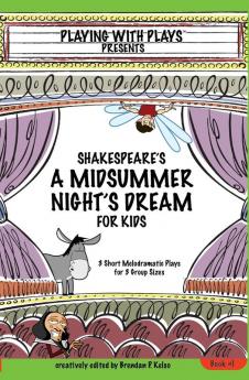 Shakespeares a Midsummer Nights Dream for Kids: 3 Short Melodramatic Plays for 3 Group Sizes: 1 (Playing with Plays)