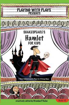 Shakespeares Hamlet for Kids Plays 5: 3 Short Melodramatic Plays for 3 Group Sizes (Playing with Plays)