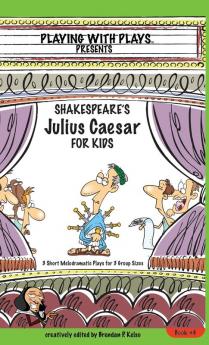 Shakespeare's Julius Caesar for Kids: 3 Short Melodramatic Plays for 3 Group Sizes: 4 (Playing with Plays)