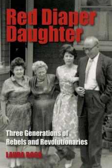 Red Diaper Daughter: Three Generations Of Rebels And Revolutionaries