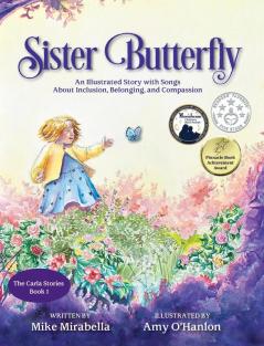 Sister Butterfly: An Illustrated Song About Inclusion Belonging and Compassion: 1 (The Carla Stories)