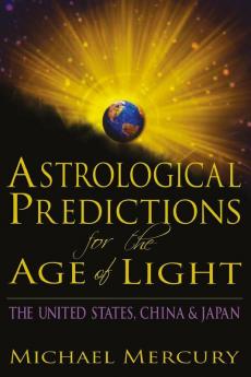 Astrological Predictions for the Age of Light: The United States China & Japan