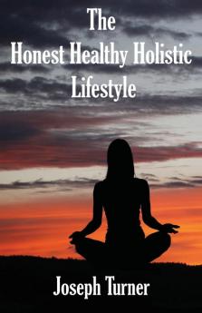 The Honest Healthy Holistic Lifestyle