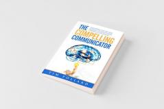The Compelling Communicator
