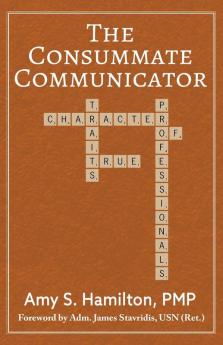 The Consummate Communicator: Character Traits of True Professionals