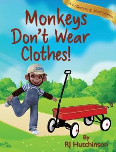 Monkeys Don't Wear Clothes!: Short Stories For Fun And Learning (Yako the Monkey)