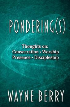 Pondering(s): Thoughts on Consecration Worship Presence Discipleship