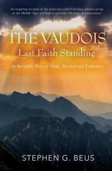 The Vaudois - Last Faith Standing: An Incredible Story of Faith Survival and Endurance