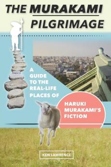 The Murakami Pilgrimage: A Guide to the Real-Life Places of Haruki Murakami's Fiction