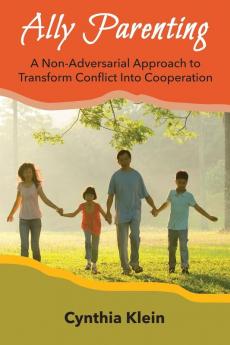 Ally Parenting: A Non-Adversarial Approach to Transform Conflict Into Cooperation