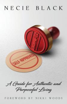 Self-Approved: A Guide for Authentic and Purposeful Living