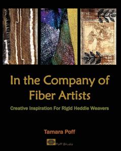 In the Company of Fiber Artists: Creative Inspiration for Rigid Heddle Weavers