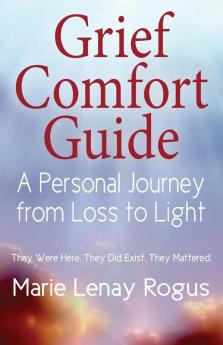 Grief Comfort Guide: A Personal Journey from Loss to Light