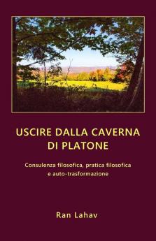 Uscire dalla caverna di Platone: Consulenza filosofica pratica filosofica e auto-trasformazione