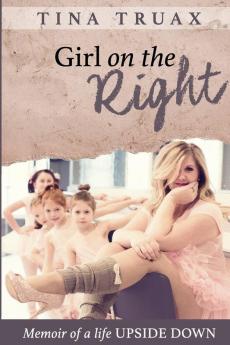 Girl on the Right: Memoir of a Life Upside Down