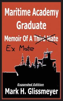 Maritime Academy Graduate: Memoir Of A Third Mate