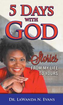 Five Days With God: Stories From My Life to Yours