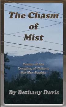 The Chasm of Mist: Poems of the Longing of Celeste for Her Sophia: 2 (Moon and Stars of the Dark Night Sky)