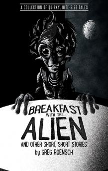 Breakfast with the Alien and Other Short Short Stories