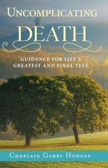 Uncomplicating Death: Guidance for Life's Greatest and Final Test